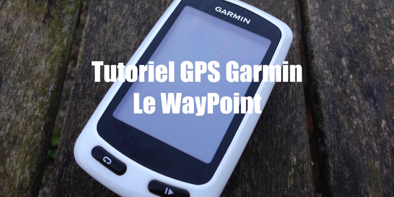 LES WAYPOINT LES CREER OU LES SUPPRIMER SUR UN GPS GARMIN