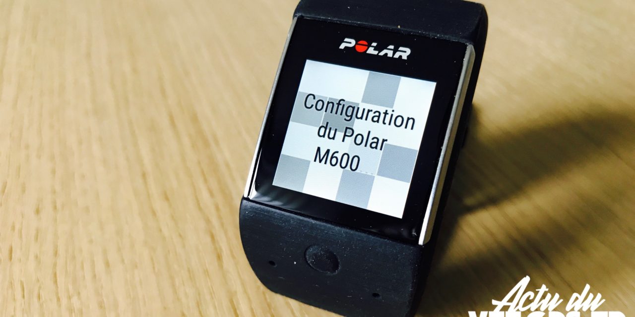 POLAR M600 – SOUS OS ANDROID WEAR 2 ET POLAR 2