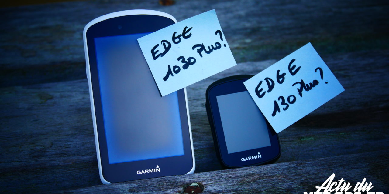 PLUS QU’UNE RUMEUR – GARMIN EDGE 1030 PLUS ET EDGE 130 PLUS